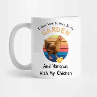 I Just Want To Work In my Garden And Hangout with My Chicken Mug